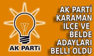 AK Parti Karaman ilçe ve belde adaylarını açıkladı