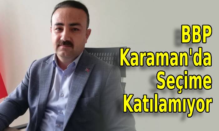 BBP Karaman’da Seçime Katılamıyor
