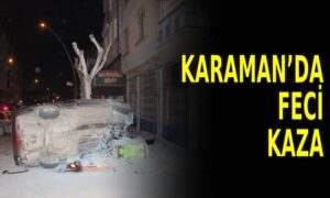 Karaman’da feci kaza