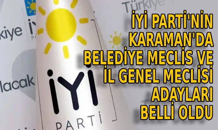 İYİ PARTİ’nin Karaman’da Belediye Meclisi ve İl Genel Meclisi Adayları