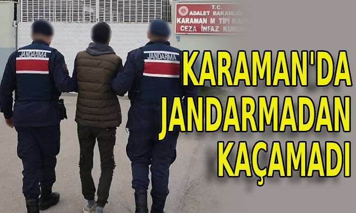 Karaman’da jandarmadan kaçamadı