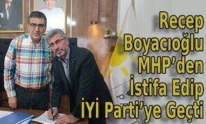 Recep Boyacıoğlu MHP’den İstifa Edip İYİ Parti’ye Geçti