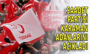 Saadet Partisi Karaman Adaylarını Açıkladı