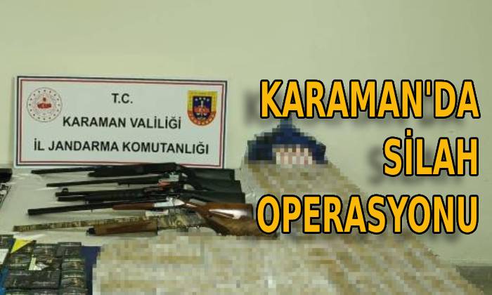 Karaman’da silah operasyonu