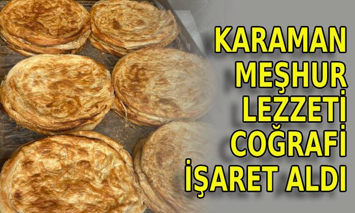 Karaman’ın meşhur lezzeti coğrafi işaret aldı