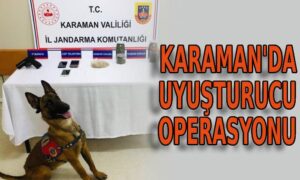 Karaman’da uyuşturucu operasyonu