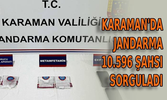 Karaman’da Jandarma 10 bin 596 şahsı sorgulandı