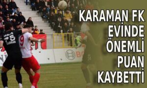 Karaman FK evinde önemli puan kaybetti
