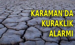 Karaman’da kuraklık alarmı
