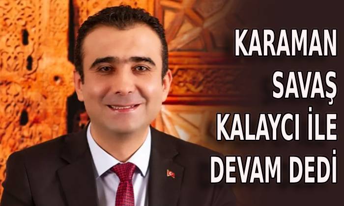 Karaman Savaş Kalaycı ile devam dedi