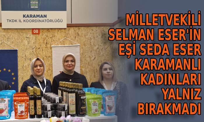 Milletvekili Selman Eser’in eşi Karamanlı Kadınları yalnız bırakmadı