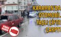 Karaman’da otomobil yaşlı çifte çarptı