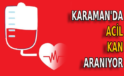 Karaman’da acil kan aranıyor