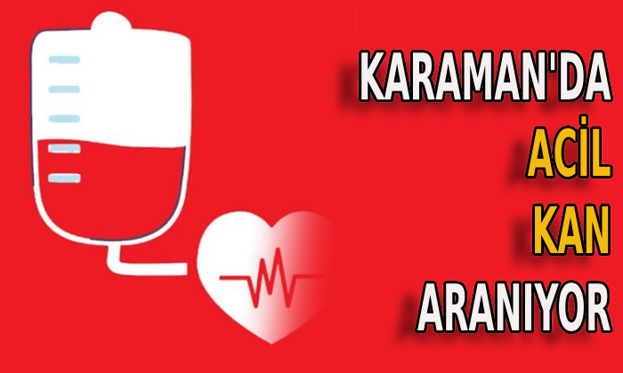 Karaman’da acil kan aranıyor