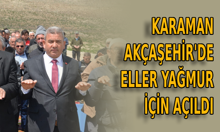 Akçaşehir’de eller yağmur için açıldı