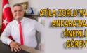 Atila Zorlu’ya Ankara’da önemli görev