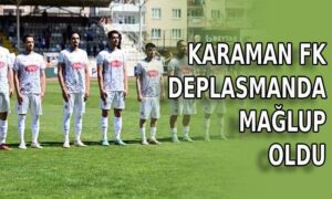 Karaman FK deplasmanda mağlup oldu