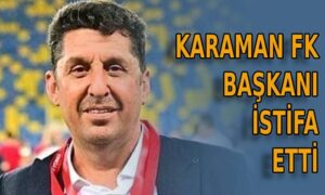Karaman FK Başkanı istifa etti