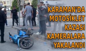 Karaman’da motosiklet kazası kamerada