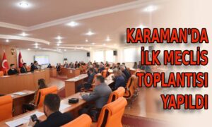 Karaman’da ilk Meclis toplantısı yapıldı