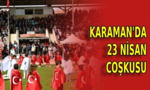 Karaman’da 23 Nisan Coşkusu