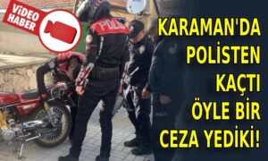 Karaman’da polisten kaçtı