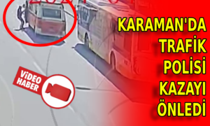 Karaman’da trafik polisinin dikkati kazayı önledi