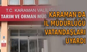 Karaman’da il Müdürlüğü vatandaşları uyardı