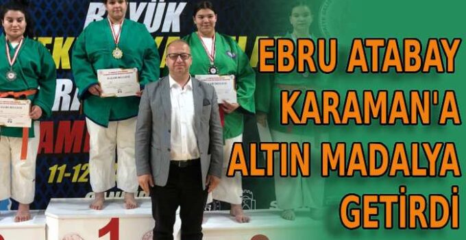Ebru Atabay Karaman’a altın madalya getirdi