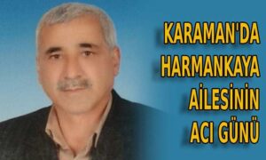 Karaman’da Harmankaya ailesinin acı günü