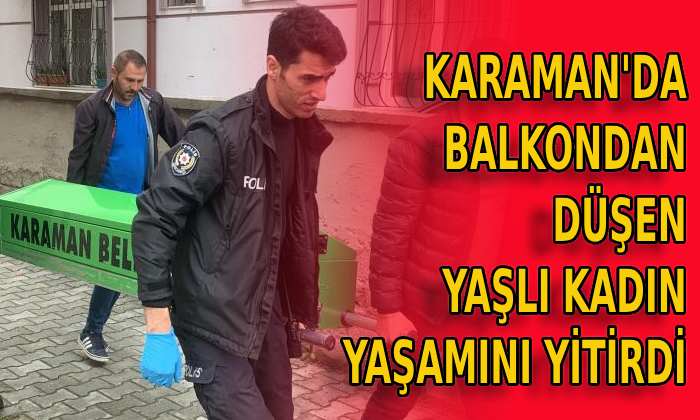 Balkondan düşen yaşlı kadın yaşamını yitirdi