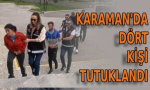 Karaman’da 4 kişi tutuklandı