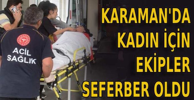 Karaman’da kadın için ekipler seferber oldu