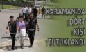 Karaman’da dört kişi tutuklandı