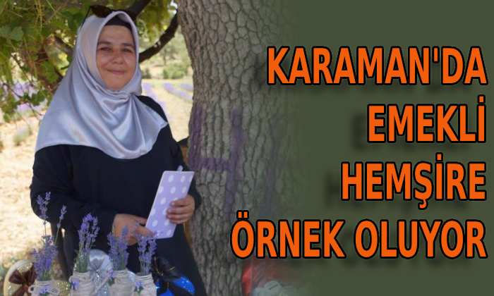 Karaman’da emekli hemşire örnek oluyor