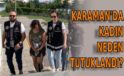 Karaman’da kadın neden tutuklandı?