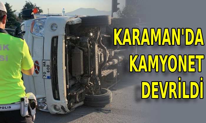 Karaman’da kamyonet devrildi