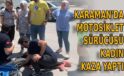 Karaman’da motosiklet sürücüsü kadın kaza yaptı