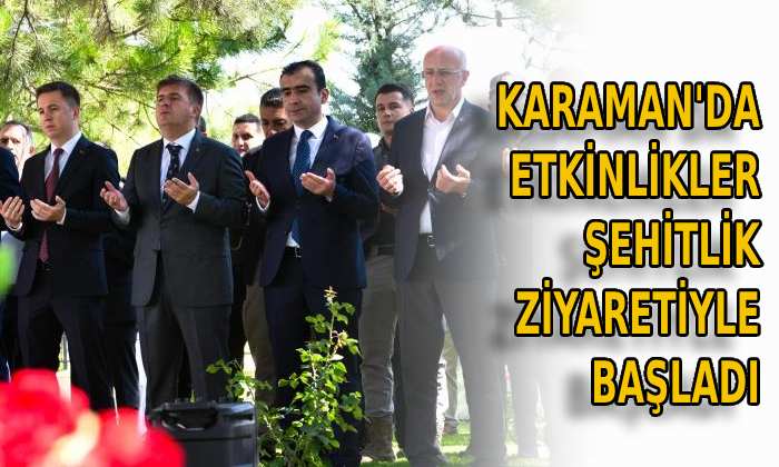 Karaman’da etkinlikler Şehitlik ziyaretiyle başladı