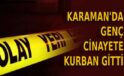 Karaman’da genç cinayete kurban gitti
