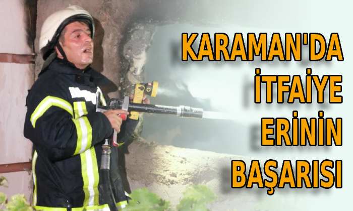 Karaman’da itfaiye erinin başarısı