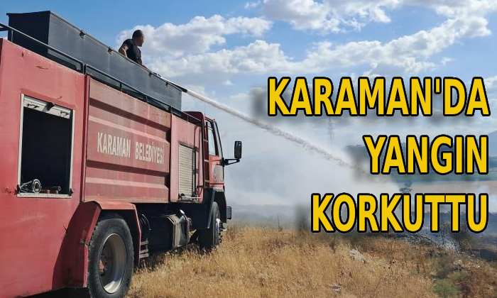 Karaman’da yangın korkuttu