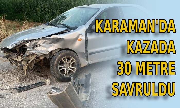 Kazada 30 metre savruldu