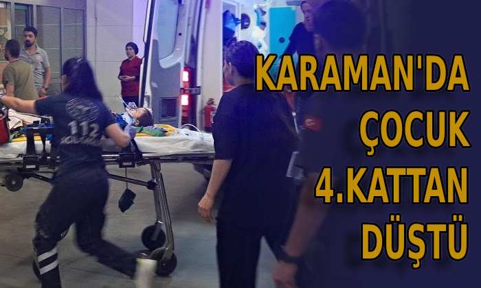 Karaman’da çocuk 4.kattan düştü