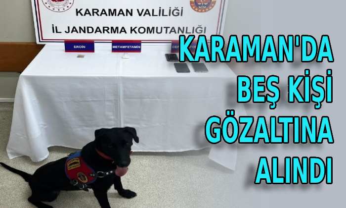 Karaman’da 5 kişi gözaltına alındı