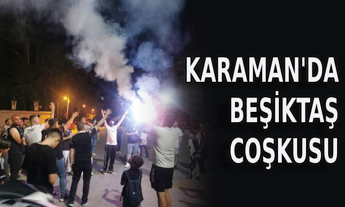 Karaman’da Beşiktaş coşkusu