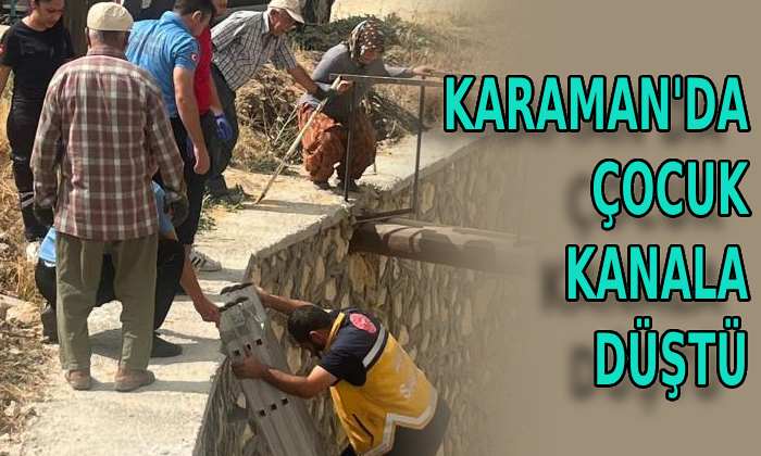 Karaman’da çocuk kanala  düştü