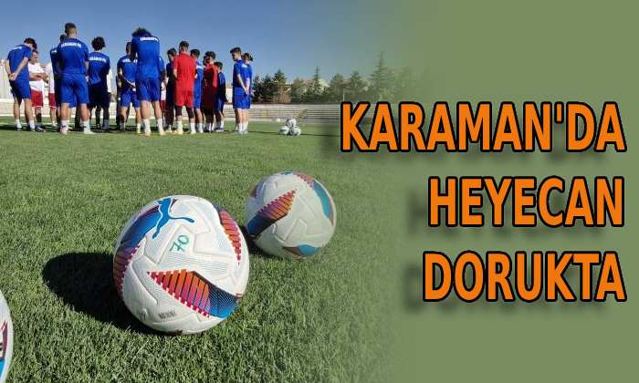 Karaman’da heyecan dorukta