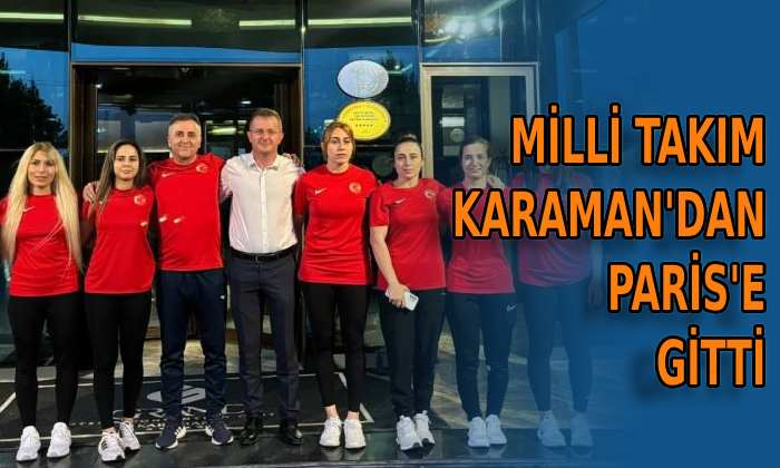 Milli Takım Karaman’dan Paris’e gitti