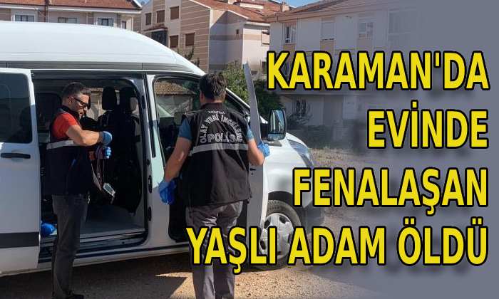 Evinde fenalaşan yaşlı adam öldü